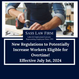 Sass Law Firm Blog New Overtime Regulations to Potentially Increase Workers Entitlement to Overtime 